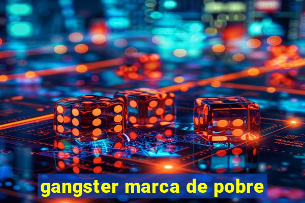 gangster marca de pobre