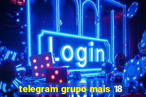 telegram grupo mais 18