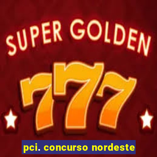 pci. concurso nordeste