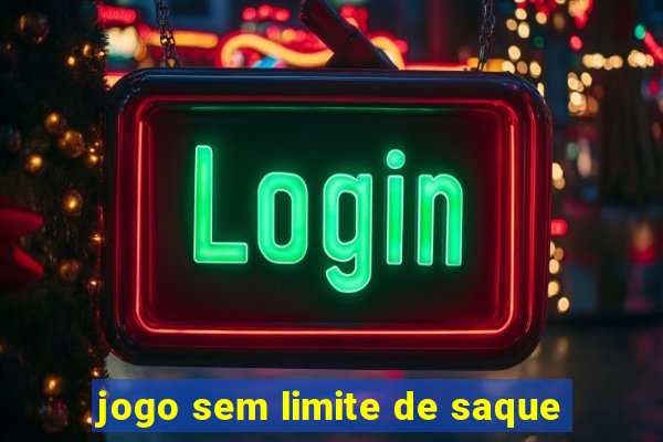 jogo sem limite de saque