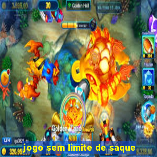 jogo sem limite de saque