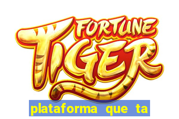 plataforma que ta pagando bem fortune tiger