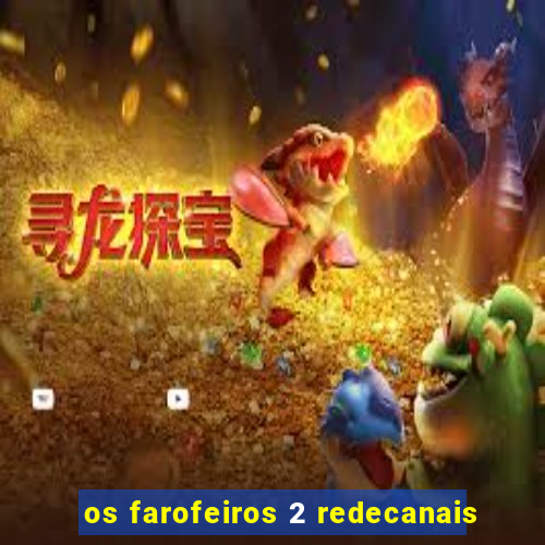 os farofeiros 2 redecanais