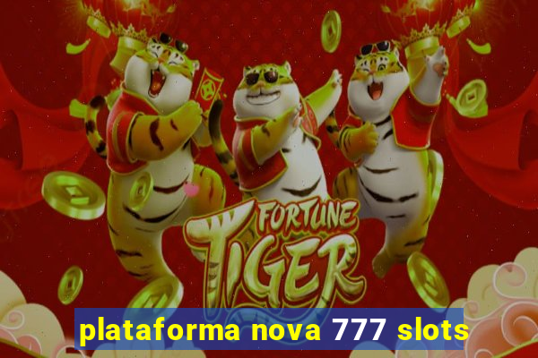 plataforma nova 777 slots