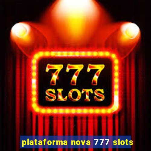 plataforma nova 777 slots