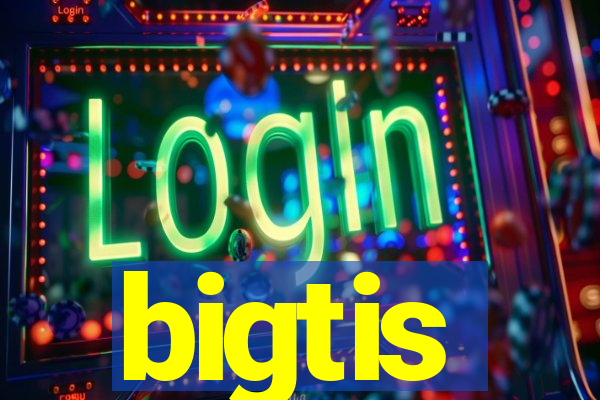 bigtis