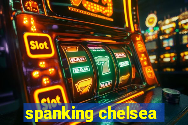 spanking chelsea