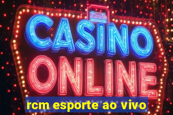 rcm esporte ao vivo