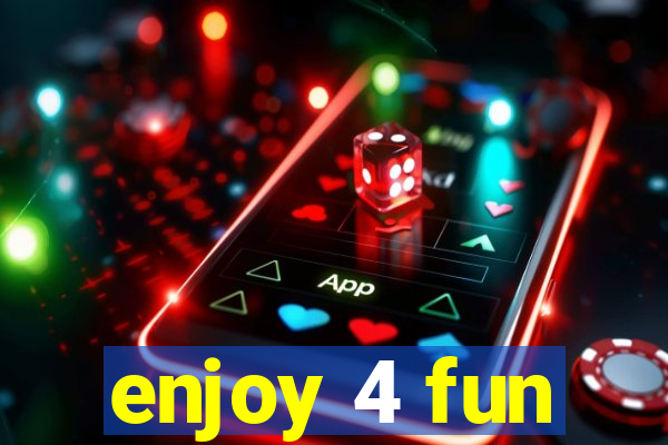 enjoy 4 fun