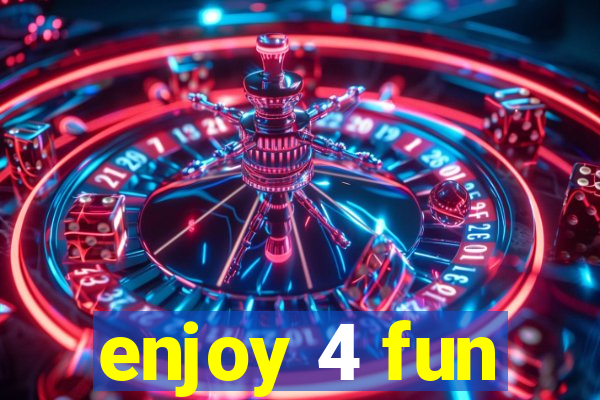 enjoy 4 fun