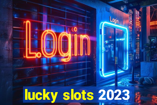 lucky slots 2023