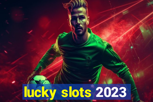 lucky slots 2023