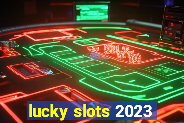 lucky slots 2023