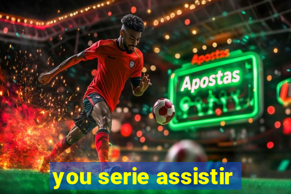 you serie assistir