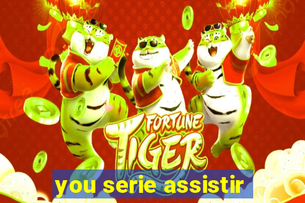 you serie assistir