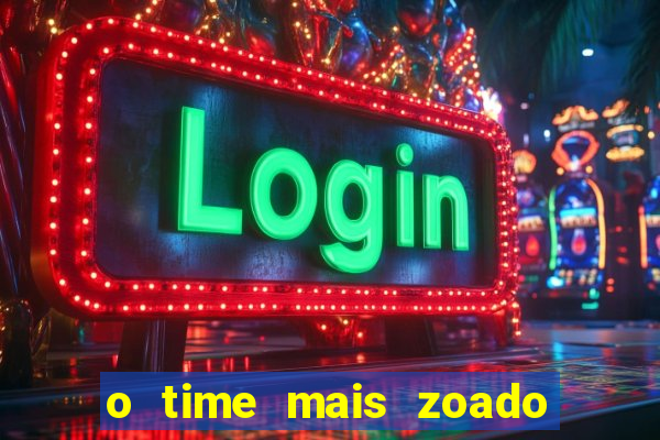 o time mais zoado do mundo