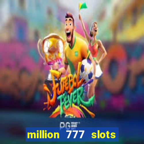 million 777 slots paga mesmo