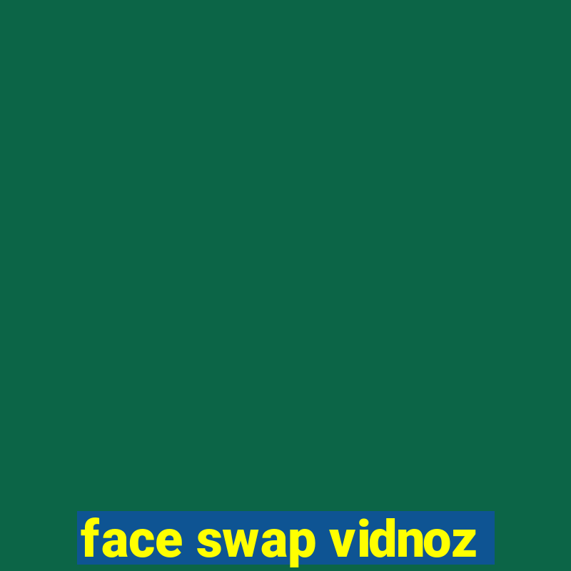 face swap vidnoz