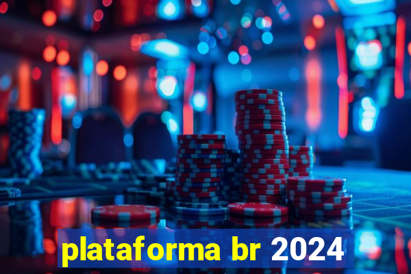 plataforma br 2024