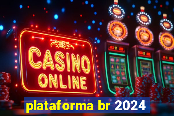 plataforma br 2024