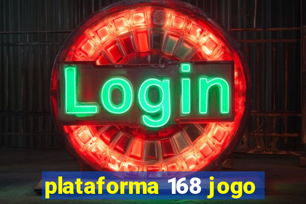 plataforma 168 jogo