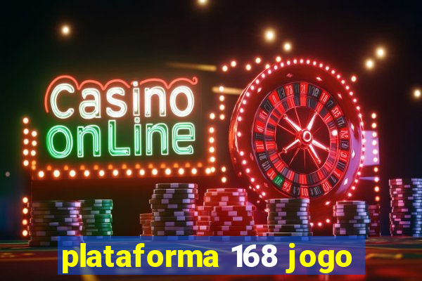 plataforma 168 jogo