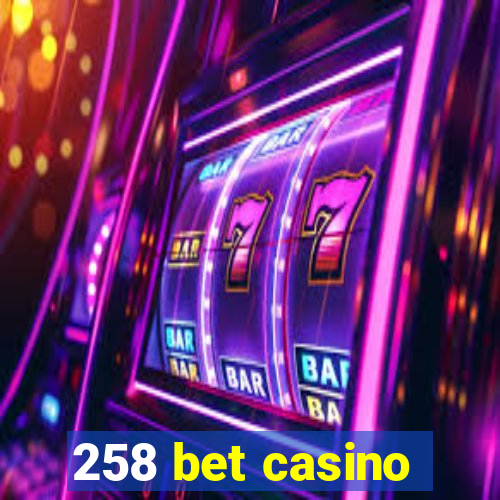 258 bet casino