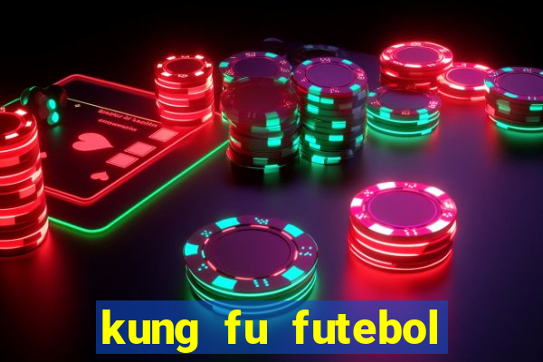 kung fu futebol clube filme completo dublado download via mega