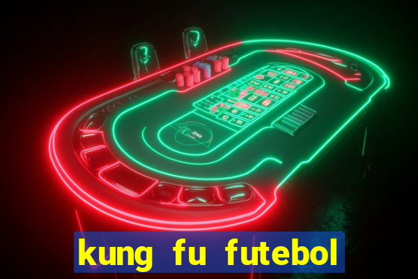 kung fu futebol clube filme completo dublado download via mega