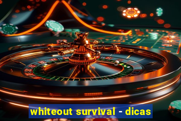 whiteout survival - dicas