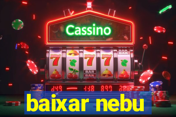 baixar nebu