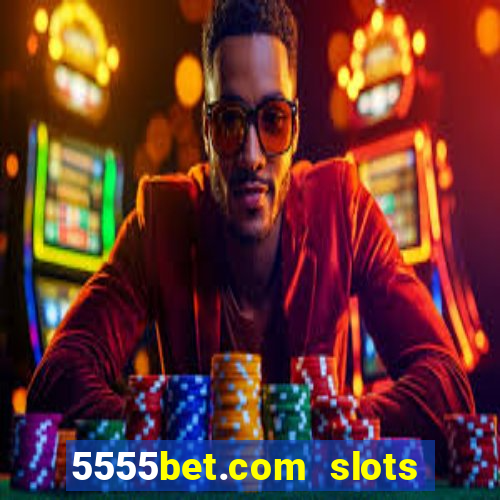 5555bet.com slots marca forte