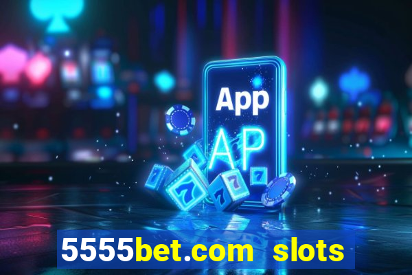 5555bet.com slots marca forte