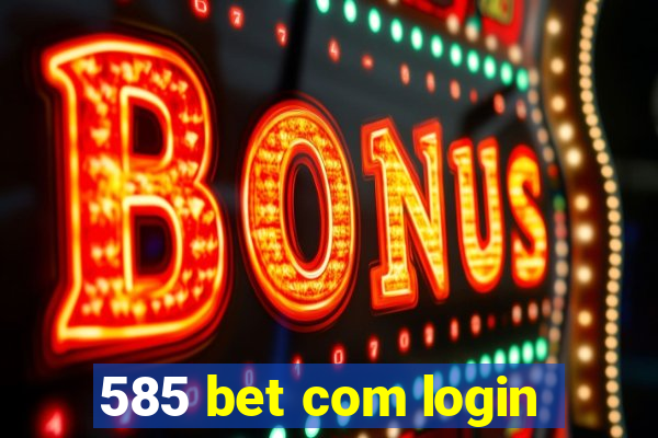 585 bet com login