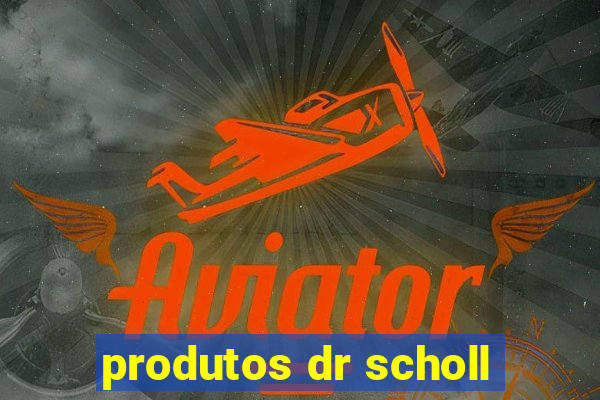 produtos dr scholl