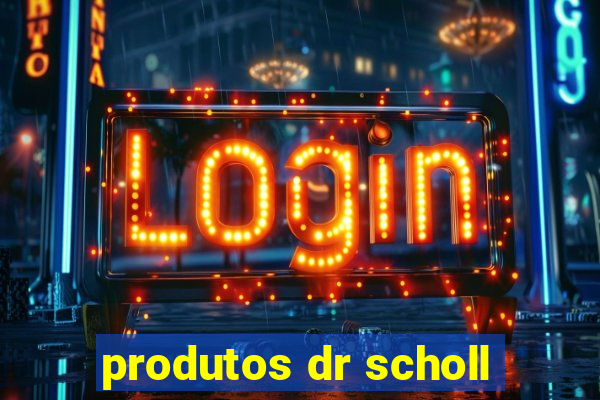 produtos dr scholl