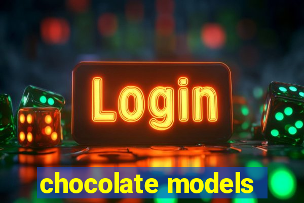 chocolate models