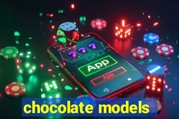 chocolate models