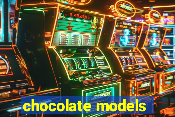 chocolate models