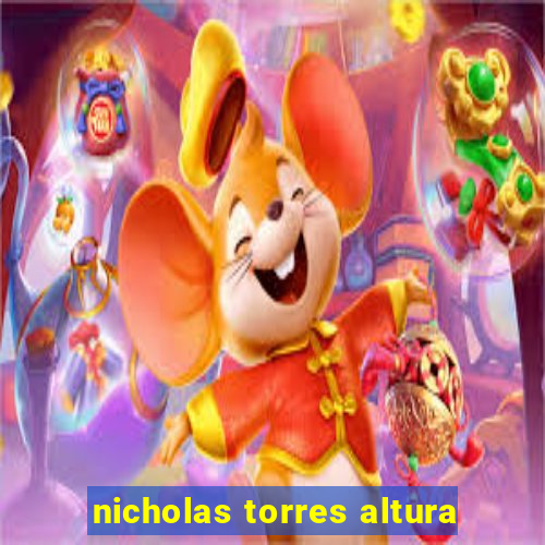 nicholas torres altura