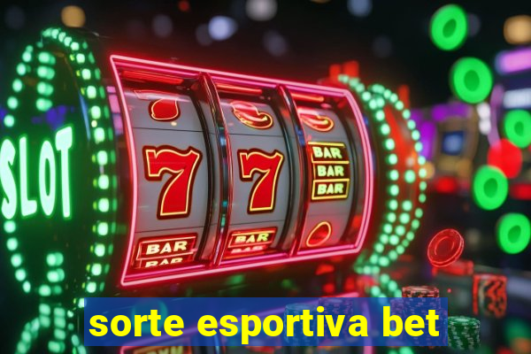 sorte esportiva bet