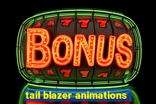 tail blazer animations