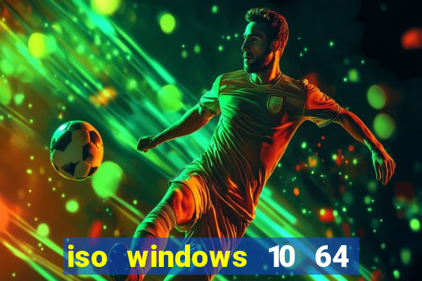 iso windows 10 64 bits download