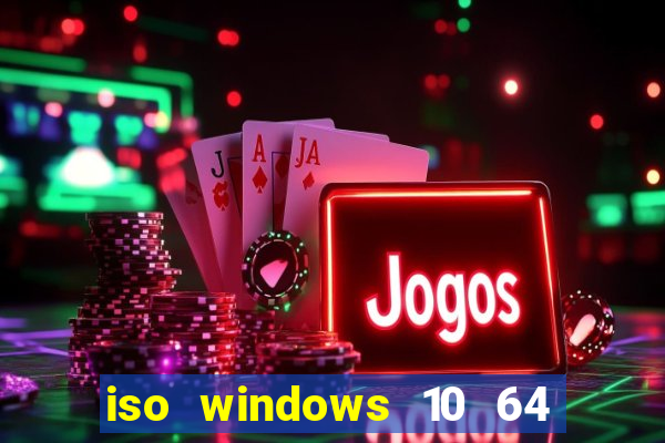 iso windows 10 64 bits download