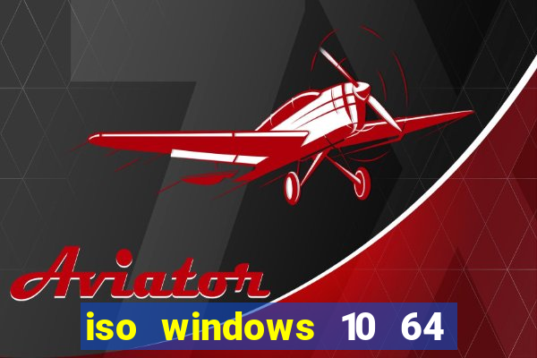 iso windows 10 64 bits download