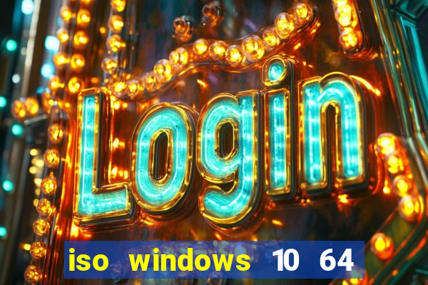 iso windows 10 64 bits download