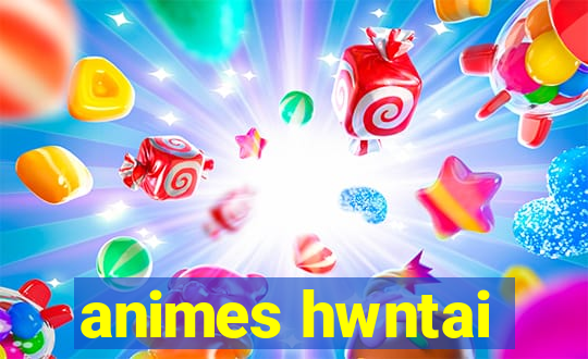 animes hwntai