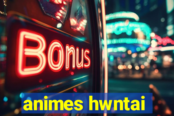 animes hwntai