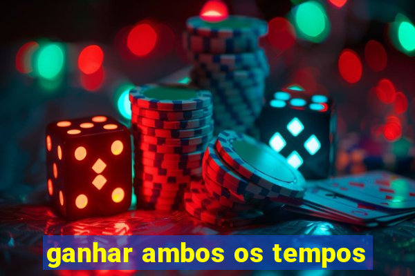 ganhar ambos os tempos