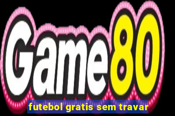 futebol gratis sem travar